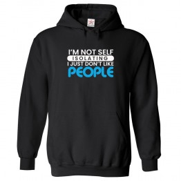 I'm Not Self Isolating I Just Don't Like People Hoodie for Introverts							 									 									